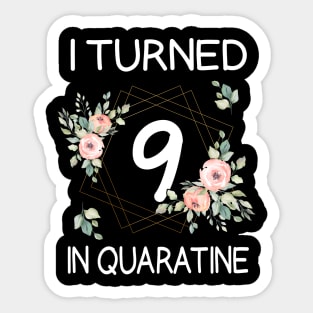 I Turned 9 In Quarantine Floral Sticker